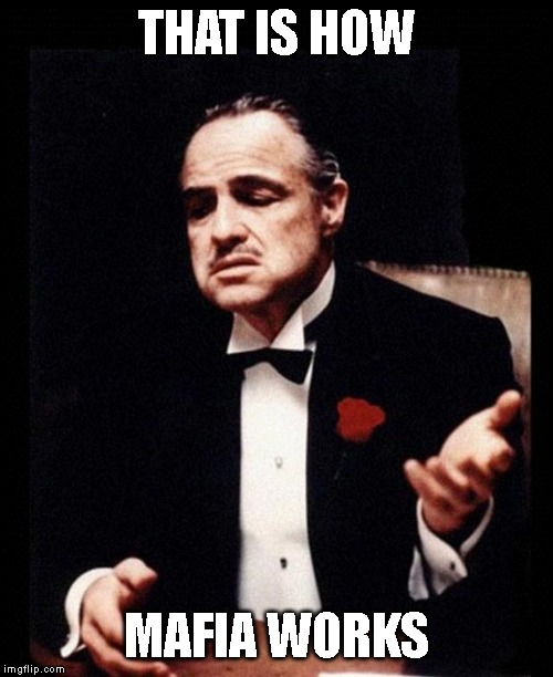 godfather | THAT IS HOW; MAFIA WORKS | image tagged in godfather | made w/ Imgflip meme maker