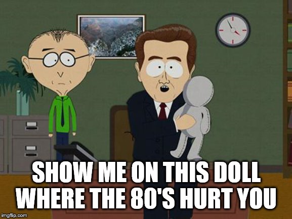 Show me on this doll | SHOW ME ON THIS DOLL WHERE THE 80'S HURT YOU | image tagged in show me on this doll | made w/ Imgflip meme maker