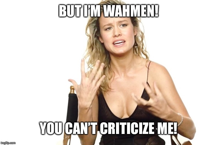 Brie Larson | BUT I’M WAHMEN! YOU CAN’T CRITICIZE ME! | image tagged in brie larson | made w/ Imgflip meme maker