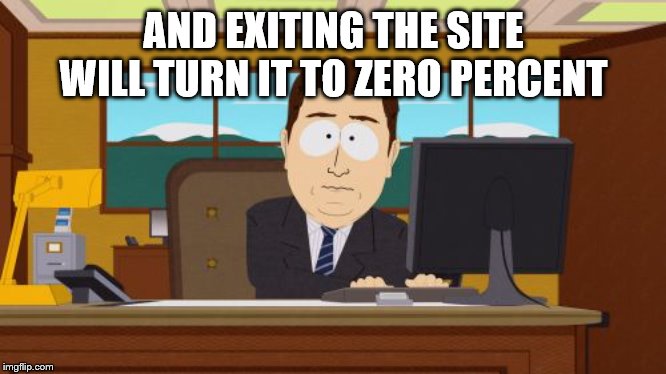 Aaaaand Its Gone Meme | AND EXITING THE SITE WILL TURN IT TO ZERO PERCENT | image tagged in memes,aaaaand its gone | made w/ Imgflip meme maker