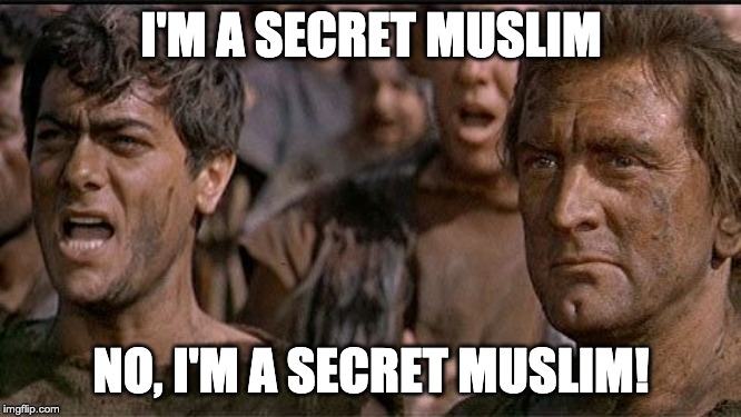 i am spartacus | I'M A SECRET MUSLIM; NO, I'M A SECRET MUSLIM! | image tagged in i am spartacus | made w/ Imgflip meme maker