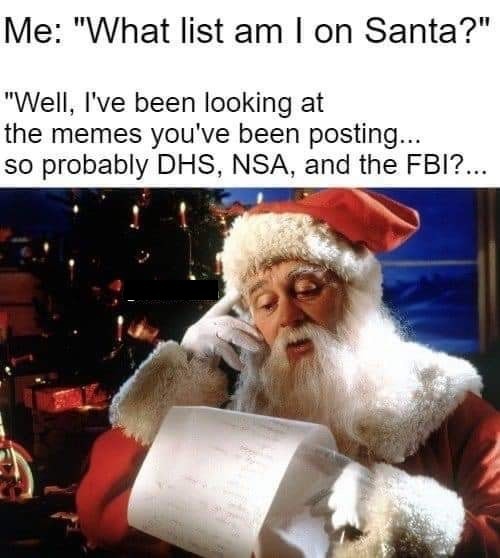 What list am I on, Santa? | image tagged in santas list,santa naughty list,naughty or nice,dhs,nsa,fbi | made w/ Imgflip meme maker