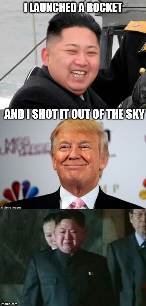 I LAUNCHED A ROCKET; AND I SHOT IT OUT OF THE SKY | image tagged in happy kim jong un,memes,kim jong un sad,donald trump approves | made w/ Imgflip meme maker