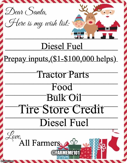 Farmers Christmas | Diesel Fuel; Prepay inputs,($1-$100,000 helps); Tractor Parts; Food; Bulk Oil; Tire Store Credit; Diesel Fuel; All Farmers; @FARMEME101 | image tagged in wish list to santa,farmer,wish list,lol,farmeme | made w/ Imgflip meme maker