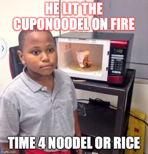 Minor Mistake Marvin | HE LIT THE CUPONOODEL ON FIRE; TIME 4 NOODEL OR RICE | image tagged in minor mistake marvin | made w/ Imgflip meme maker