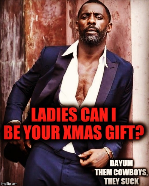 Ladies lemme see them cakes | image tagged in idris elba,merry christmas,happy new year | made w/ Imgflip meme maker