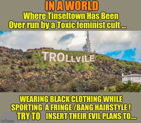 In A World ... | Over run by a; TRY TO | image tagged in trollvile,funny,memes,hollywood,signs | made w/ Imgflip meme maker