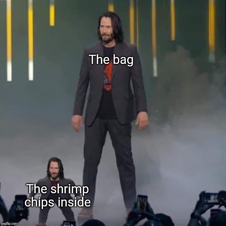 Keanu and Mini Keanu | The bag; The shrimp chips inside | image tagged in keanu and mini keanu | made w/ Imgflip meme maker