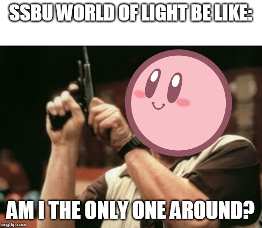 Am I The Only One Around Here | SSBU WORLD OF LIGHT BE LIKE:; AM I THE ONLY ONE AROUND? | image tagged in memes,am i the only one around here | made w/ Imgflip meme maker