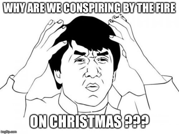 Walkin in a Winter Wonderland | WHY ARE WE CONSPIRING BY THE FIRE; ON CHRISTMAS ??? | image tagged in memes,jackie chan wtf,christmas songs,song lyrics,merry christmas | made w/ Imgflip meme maker