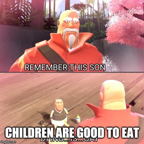 CHILDREN ARE GOOD TO EAT | made w/ Imgflip meme maker