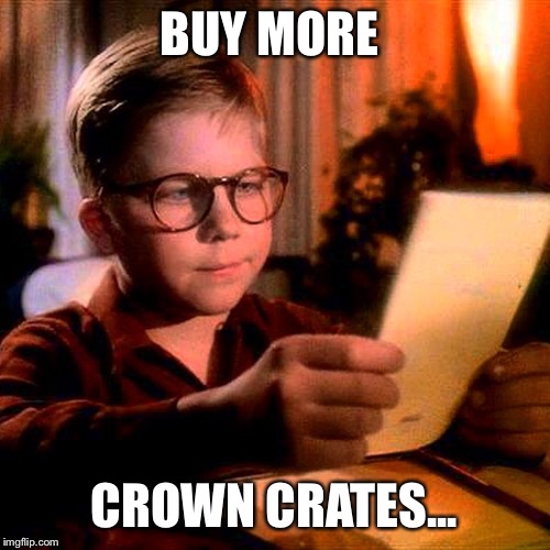 BUY MORE; CROWN CRATES... | made w/ Imgflip meme maker