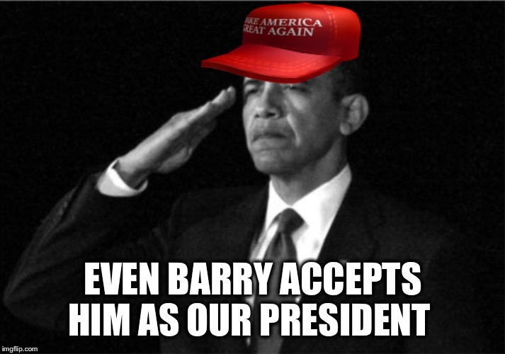 Obama MAGA | EVEN BARRY ACCEPTS HIM AS OUR PRESIDENT | image tagged in obama maga | made w/ Imgflip meme maker