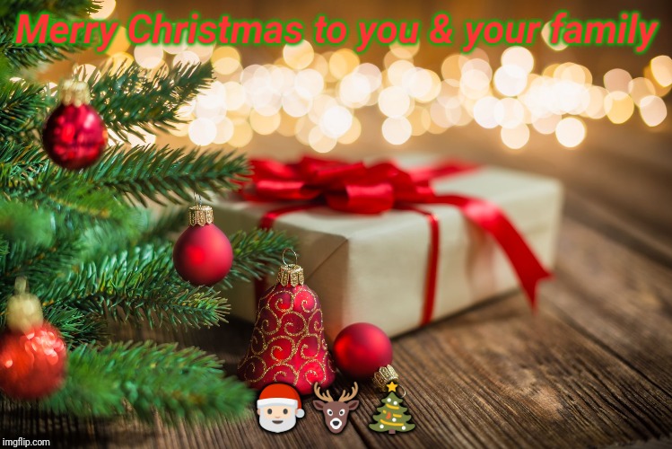 Merry Christmas to you & your family; 🎅🏻🦌🎄 | image tagged in christmas,christmas tree,christmas presents | made w/ Imgflip meme maker