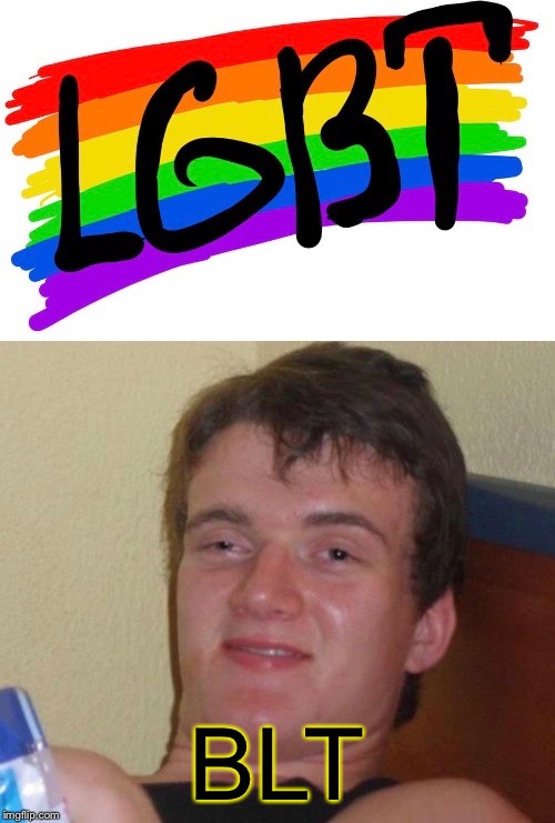 Dyslexic Munchies | BLT | image tagged in 10 guy | made w/ Imgflip meme maker