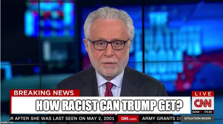 CNN "Wolf of Fake News" Fanfiction | HOW RACIST CAN TRUMP GET? | image tagged in cnn wolf of fake news fanfiction | made w/ Imgflip meme maker