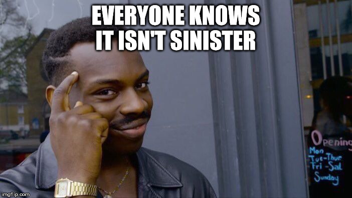 Roll Safe Think About It Meme | EVERYONE KNOWS
IT ISN'T SINISTER | image tagged in memes,roll safe think about it | made w/ Imgflip meme maker