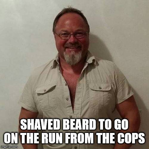 pedomeme | SHAVED BEARD TO GO ON THE RUN FROM THE COPS | image tagged in pedomeme | made w/ Imgflip meme maker