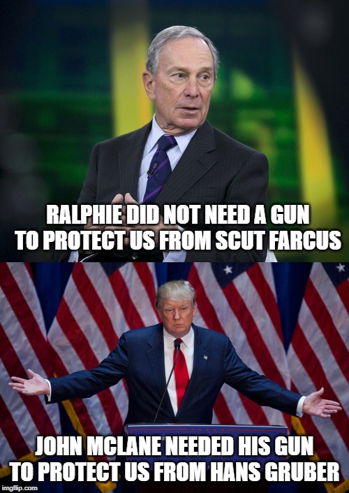 RALPHIE DID NOT NEED A GUN TO PROTECT US FROM SCUT FARCUS; JOHN MCLANE NEEDED HIS GUN TO PROTECT US FROM HANS GRUBER | image tagged in donald trump,ok bloomer | made w/ Imgflip meme maker