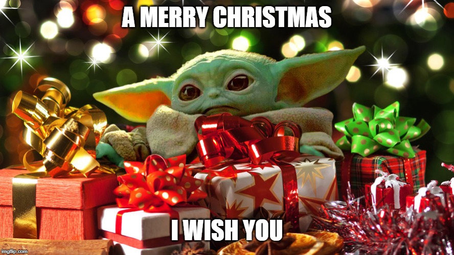 I Wish YOu | A MERRY CHRISTMAS; I WISH YOU | image tagged in baby yoda,star wars,yoda,the mandalorian | made w/ Imgflip meme maker