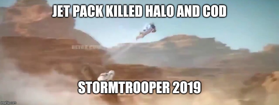 JET PACK KILLED HALO AND COD; STORMTROOPER 2019 | image tagged in the rise of skywalker,star wars | made w/ Imgflip meme maker