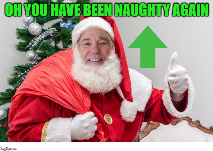 OH YOU HAVE BEEN NAUGHTY AGAIN | made w/ Imgflip meme maker