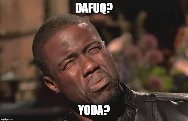 WHAT THE FUCK | DAFUQ? YODA? | image tagged in what the fuck | made w/ Imgflip meme maker