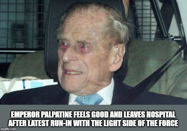 EMPEROR PALPATINE FEELS GOOD AND LEAVES HOSPITAL AFTER LATEST RUN-IN WITH THE LIGHT SIDE OF THE FORCE | image tagged in palpatine,prince philip,hospital | made w/ Imgflip meme maker