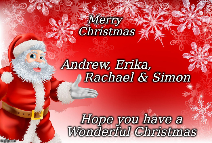 Merry christmas | Merry 
Christmas; Andrew, Erika,
                Rachael & Simon; Hope you have a 
             Wonderful Christmas | image tagged in christmas santa blank,memes | made w/ Imgflip meme maker