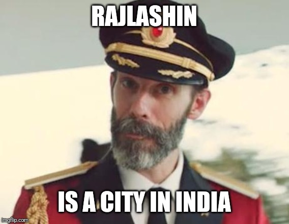 Captain Obvious | RAJLASHIN IS A CITY IN INDIA | image tagged in captain obvious | made w/ Imgflip meme maker