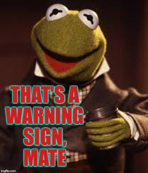 THAT'S A
WARNING
SIGN,
MATE | made w/ Imgflip meme maker