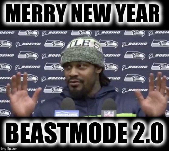 MERRY NEW YEAR; BEASTMODE 2.0 | image tagged in nfl memes,seattle seahawks,beast mode | made w/ Imgflip meme maker