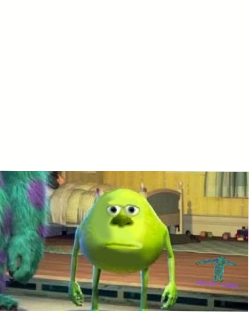 High Quality Mike Wazoski Blank Meme Template