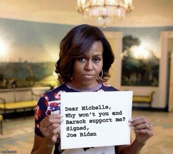 Michelle Obama blank sheet | Dear Michelle,

Why won’t you and
Barack support me?

Signed,

Joe Biden | image tagged in michelle obama blank sheet | made w/ Imgflip meme maker