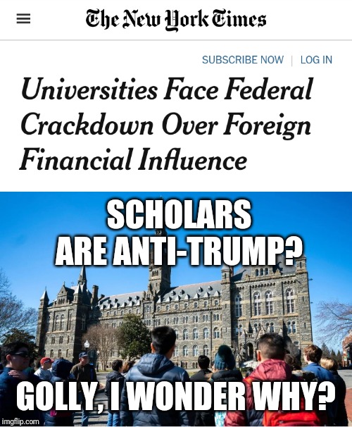 SCHOLARS ARE ANTI-TRUMP? GOLLY, I WONDER WHY? | made w/ Imgflip meme maker