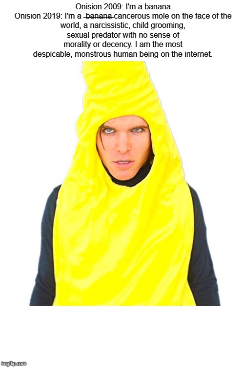 Onision I'm a banana - Imgflip