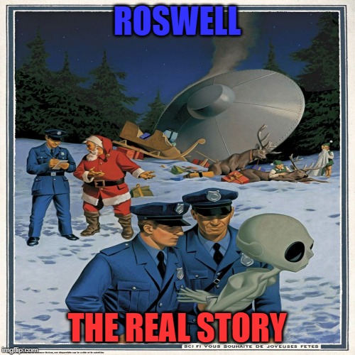 ROSWELL | ROSWELL; THE REAL STORY | image tagged in the real story | made w/ Imgflip meme maker