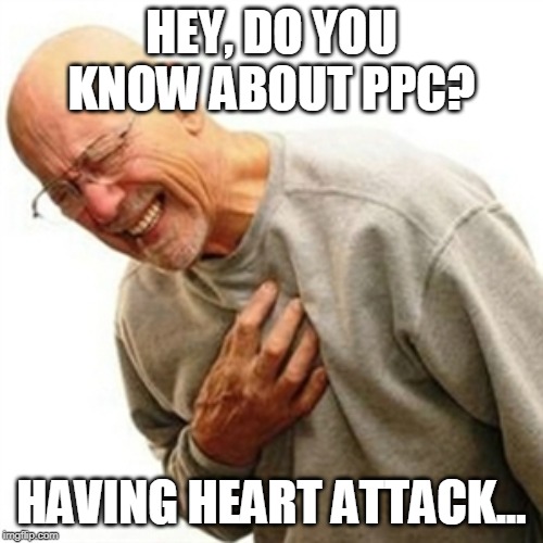 Right In The Childhood Meme | HEY, DO YOU KNOW ABOUT PPC? HAVING HEART ATTACK... | image tagged in memes,right in the childhood | made w/ Imgflip meme maker