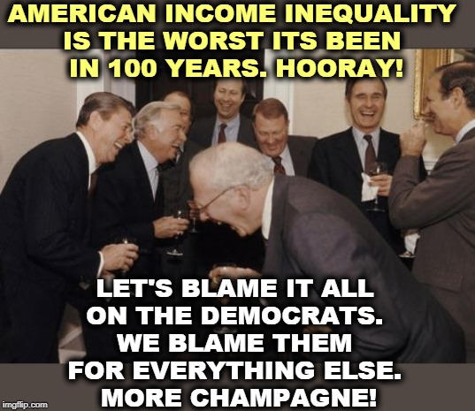 Reagan, Bush, Meese and a lot of other wealthy Republicans. | AMERICAN INCOME INEQUALITY 
IS THE WORST ITS BEEN 
IN 100 YEARS. HOORAY! LET'S BLAME IT ALL 
ON THE DEMOCRATS. 
WE BLAME THEM 
FOR EVERYTHING ELSE. 
MORE CHAMPAGNE! | image tagged in memes,laughing men in suits,income inequality,blame,republicans,reagan | made w/ Imgflip meme maker