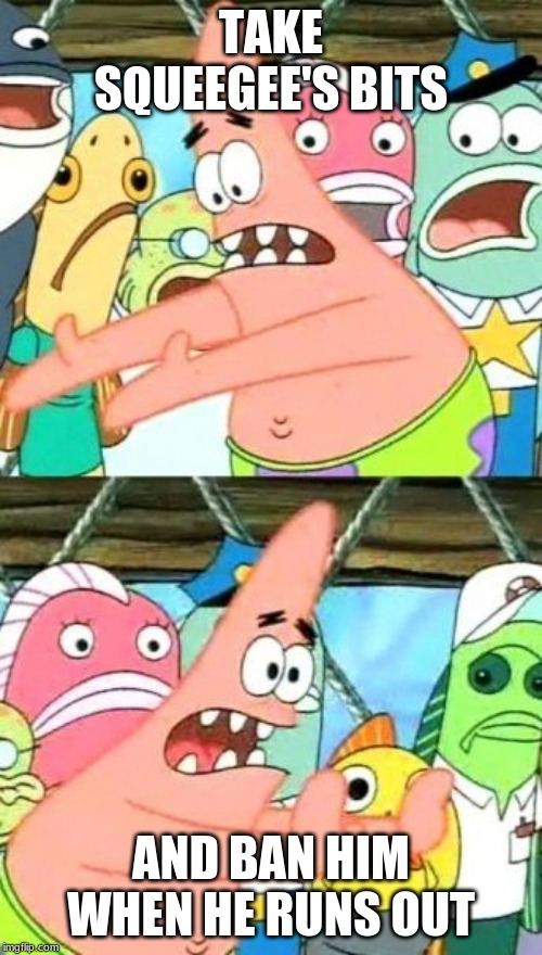 Put It Somewhere Else Patrick Meme Imgflip