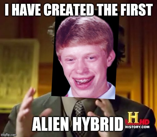 Ancient Aliens Meme | I HAVE CREATED THE FIRST; ALIEN HYBRID | image tagged in memes,ancient aliens | made w/ Imgflip meme maker