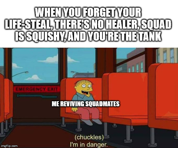 From Neverwinter to Warframe | WHEN YOU FORGET YOUR LIFE-STEAL, THERE'S NO HEALER, SQUAD IS SQUISHY, AND YOU'RE THE TANK; ME REVIVING SQUADMATES | image tagged in i'm in danger  blank place above,rpg,online gaming,fantasy | made w/ Imgflip meme maker