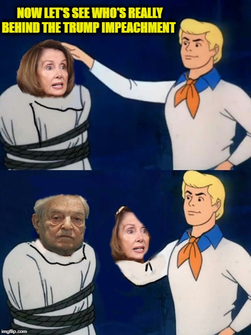 NOW LET'S SEE WHO'S REALLY BEHIND THE TRUMP IMPEACHMENT | image tagged in trump impeachment,george soros,scooby doo mask reveal | made w/ Imgflip meme maker