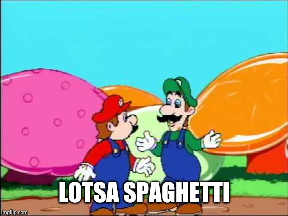 I hope she made lotsa spaghetii luigi | LOTSA SPAGHETTI | image tagged in i hope she made lotsa spaghetii luigi | made w/ Imgflip meme maker