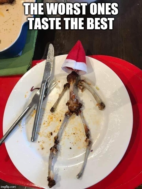 Bad Elf | THE WORST ONES TASTE THE BEST | image tagged in elf on the shelf,dinner,christmas | made w/ Imgflip meme maker