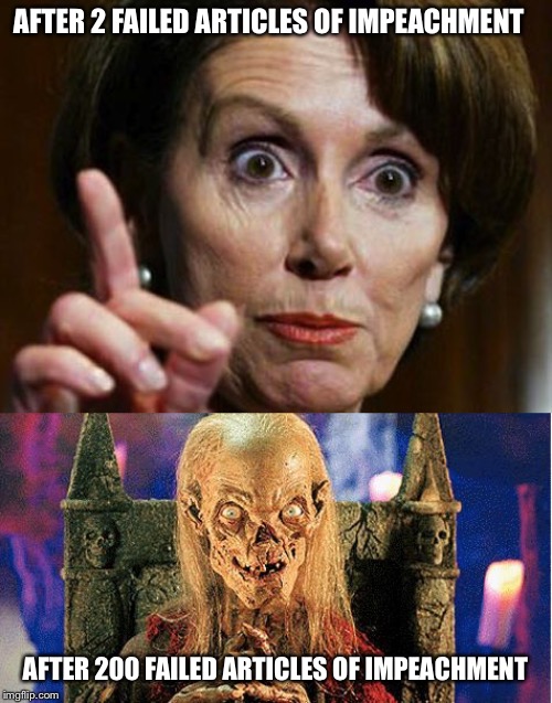 Be careful about what show you’re watching in D.C. | AFTER 2 FAILED ARTICLES OF IMPEACHMENT; AFTER 200 FAILED ARTICLES OF IMPEACHMENT | image tagged in nancy pelosi no spending problem,cryptkeeper,donald trump,impeachment | made w/ Imgflip meme maker