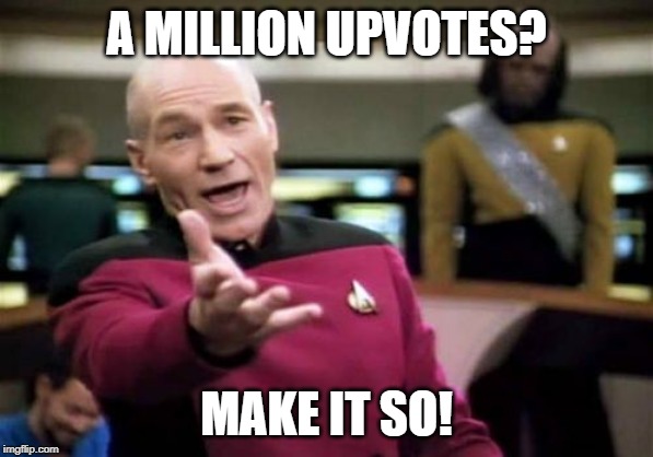 Make it So, Number 1 | A MILLION UPVOTES? MAKE IT SO! | image tagged in memes,picard wtf,upvotes,make it so | made w/ Imgflip meme maker