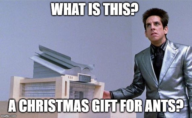 A Christmas Gift for Ants? | WHAT IS THIS? A CHRISTMAS GIFT FOR ANTS? | image tagged in a center for ants | made w/ Imgflip meme maker