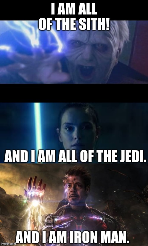I AM ALL OF THE SITH! AND I AM ALL OF THE JEDI. AND I AM IRON MAN. | image tagged in darth sidious unlimited power,i am iron man | made w/ Imgflip meme maker