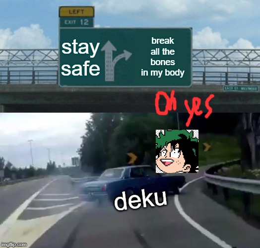 Left Exit 12 Off Ramp | stay safe; break all the bones in my body; deku | image tagged in memes,left exit 12 off ramp | made w/ Imgflip meme maker